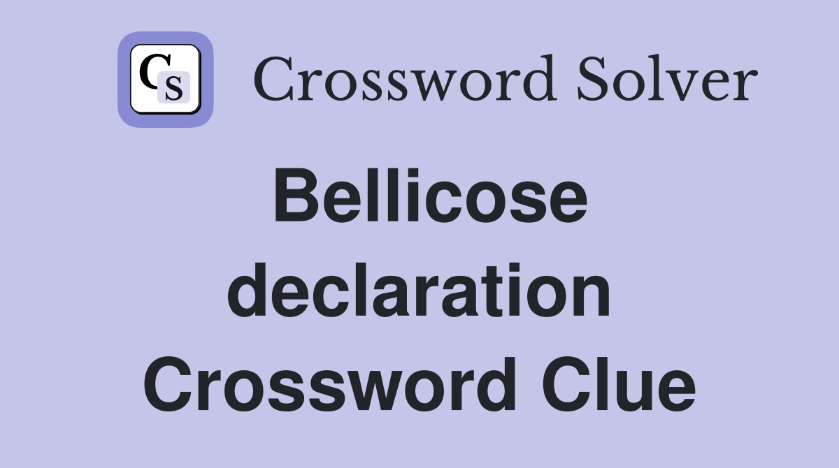 Bellicose declaration Crossword Clue