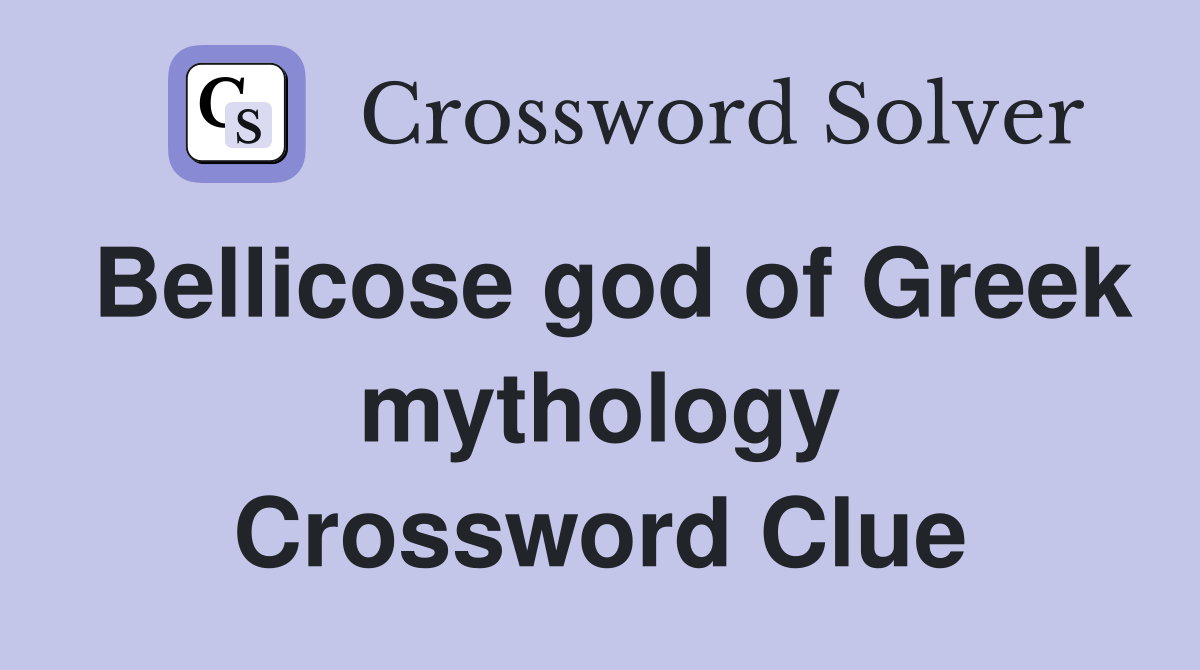 Bellicose god of Greek mythology Crossword Clue