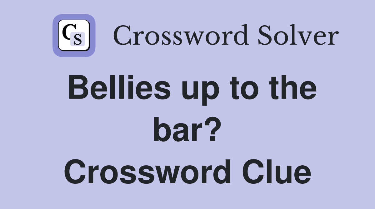 Bellies up to the bar? Crossword Clue