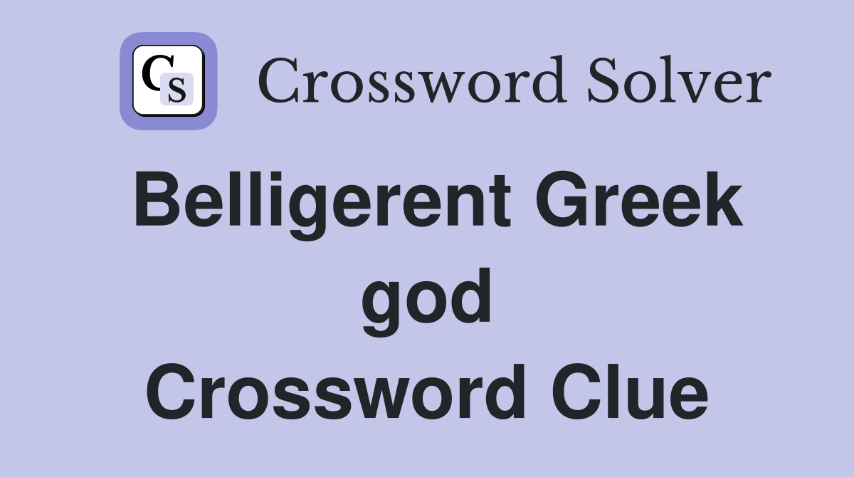 Belligerent Greek god Crossword Clue