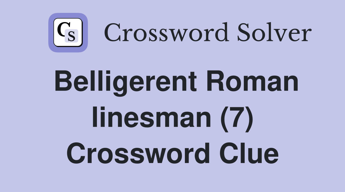 Belligerent Roman linesman (7) Crossword Clue