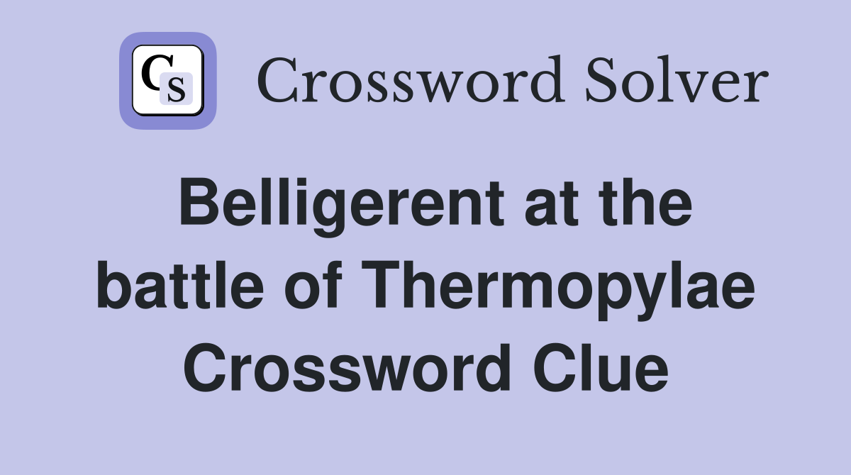 Belligerent at the battle of Thermopylae Crossword Clue