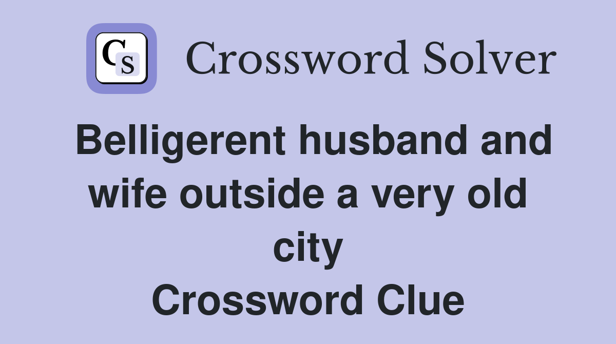 Belligerent husband and wife outside a very old city Crossword Clue