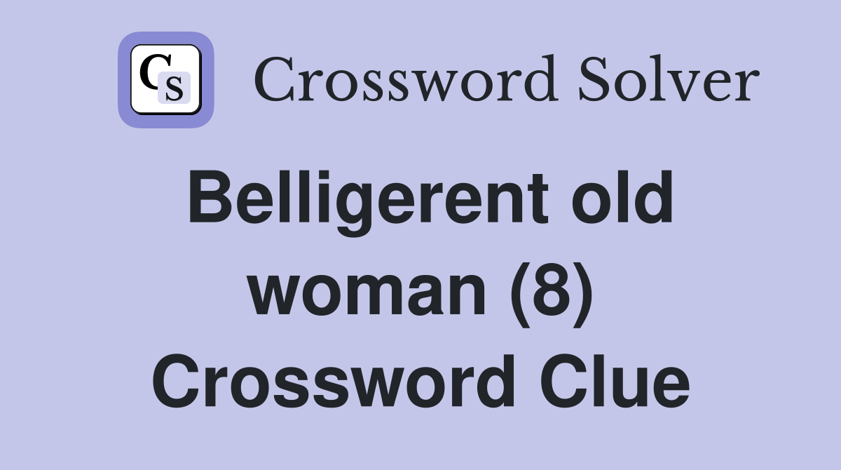 Belligerent old woman (8) Crossword Clue
