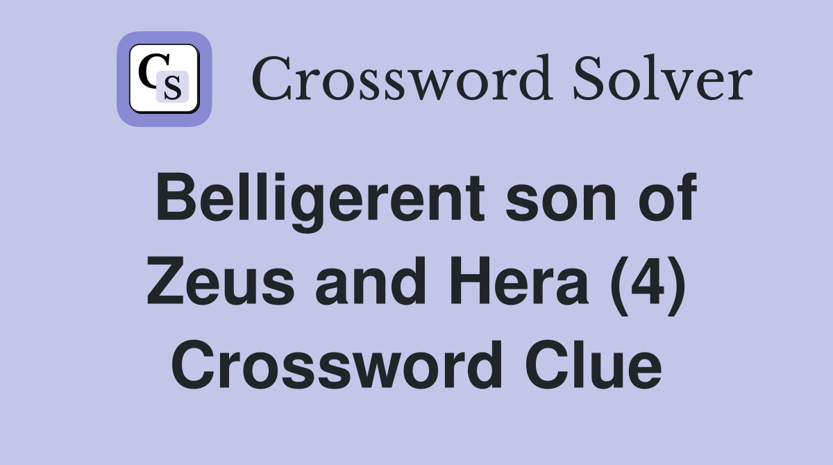 Belligerent son of Zeus and Hera (4) Crossword Clue