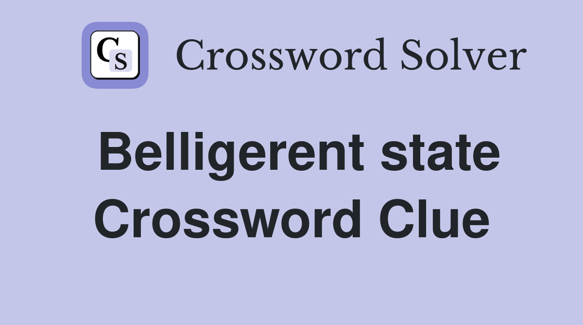 Belligerent state Crossword Clue