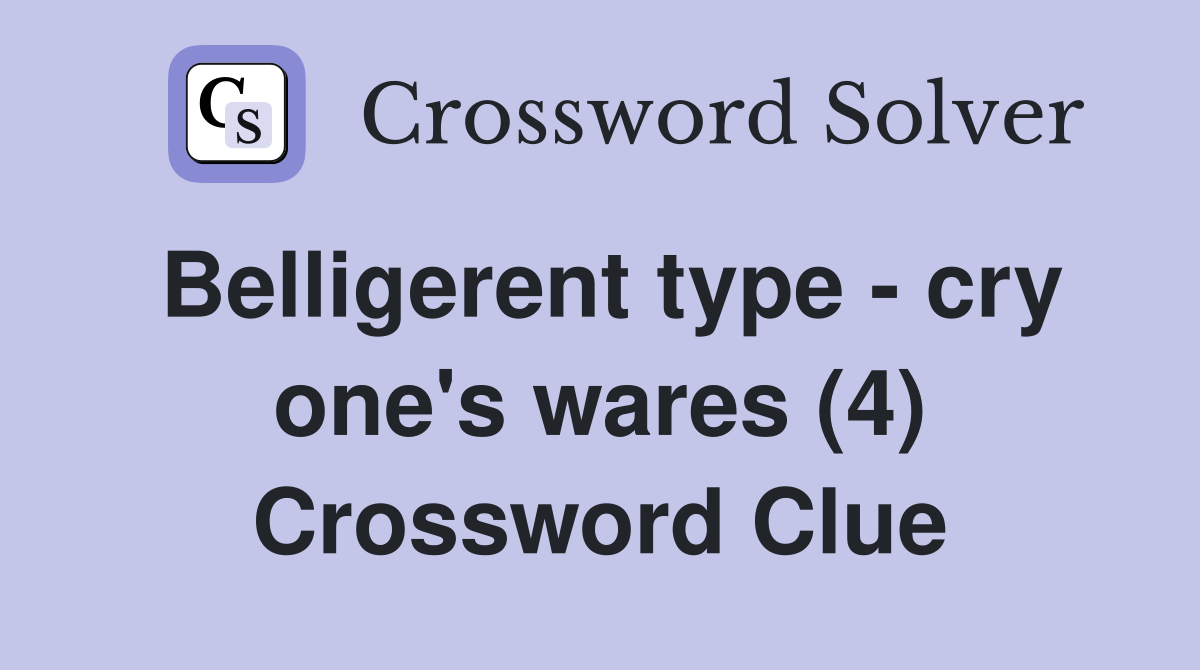 Belligerent type - cry one's wares (4) Crossword Clue