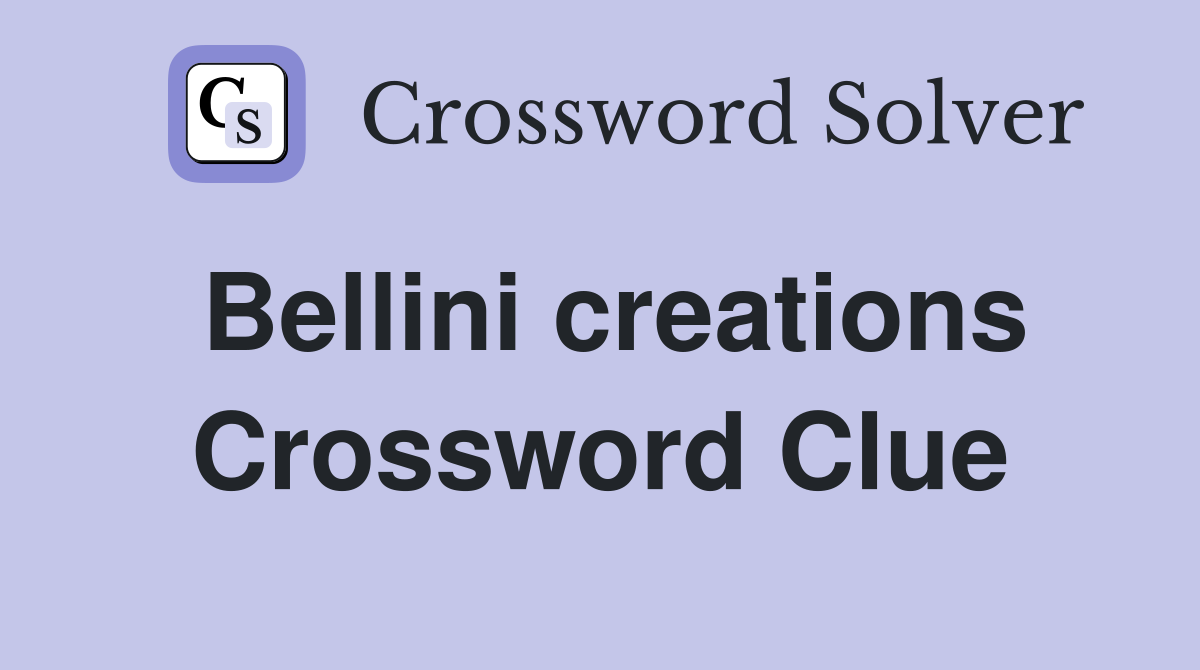 Bellini creations Crossword Clue