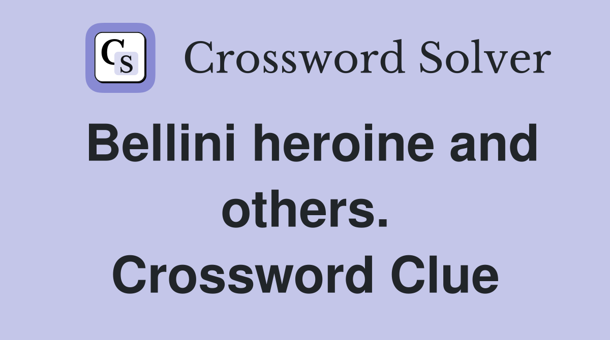 Bellini heroine and others. Crossword Clue