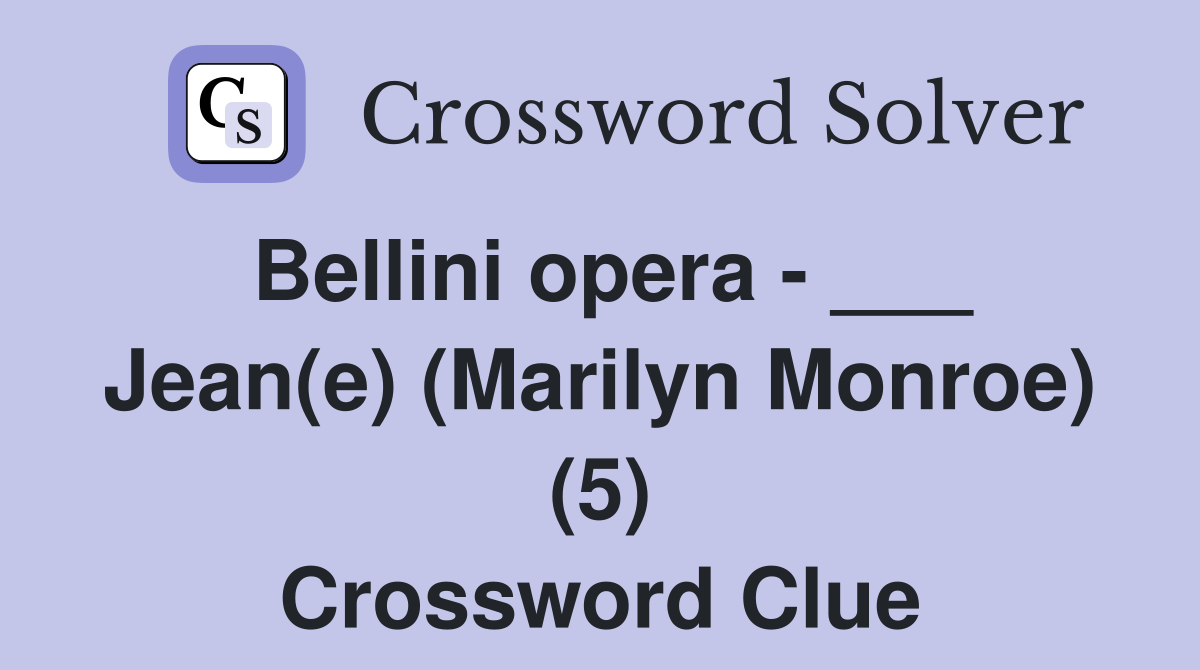 Bellini opera - ___ Jean(e) (Marilyn Monroe) (5) Crossword Clue