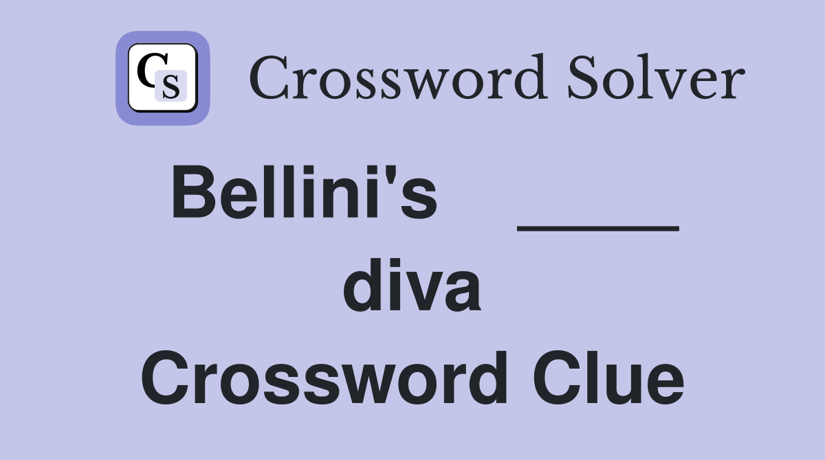 Bellini's    ____ diva Crossword Clue