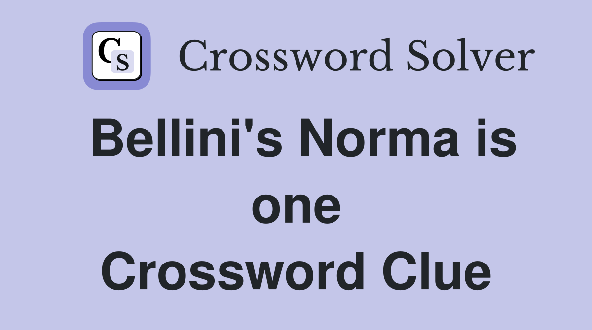 Bellini's Norma is one Crossword Clue