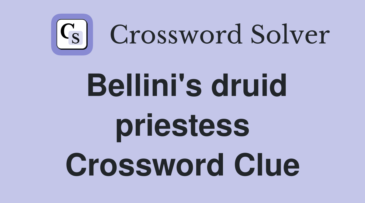 Bellini's druid priestess Crossword Clue