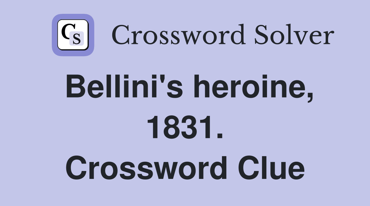 Bellini's heroine, 1831. Crossword Clue