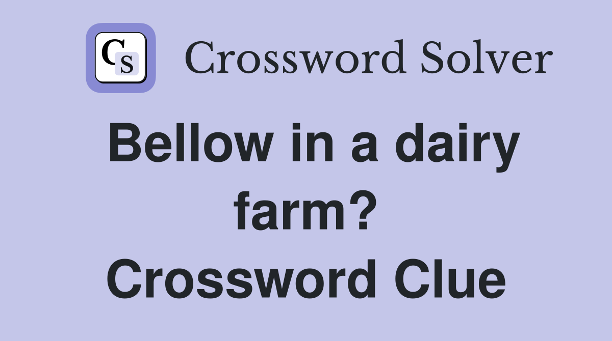 Bellow in a dairy farm? Crossword Clue