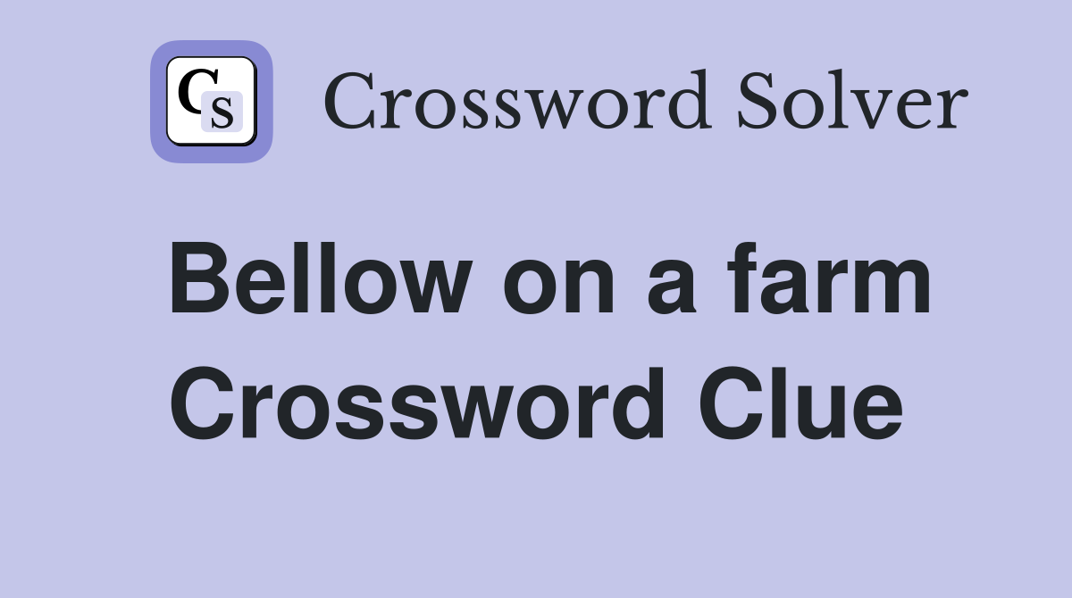 Bellow on a farm Crossword Clue