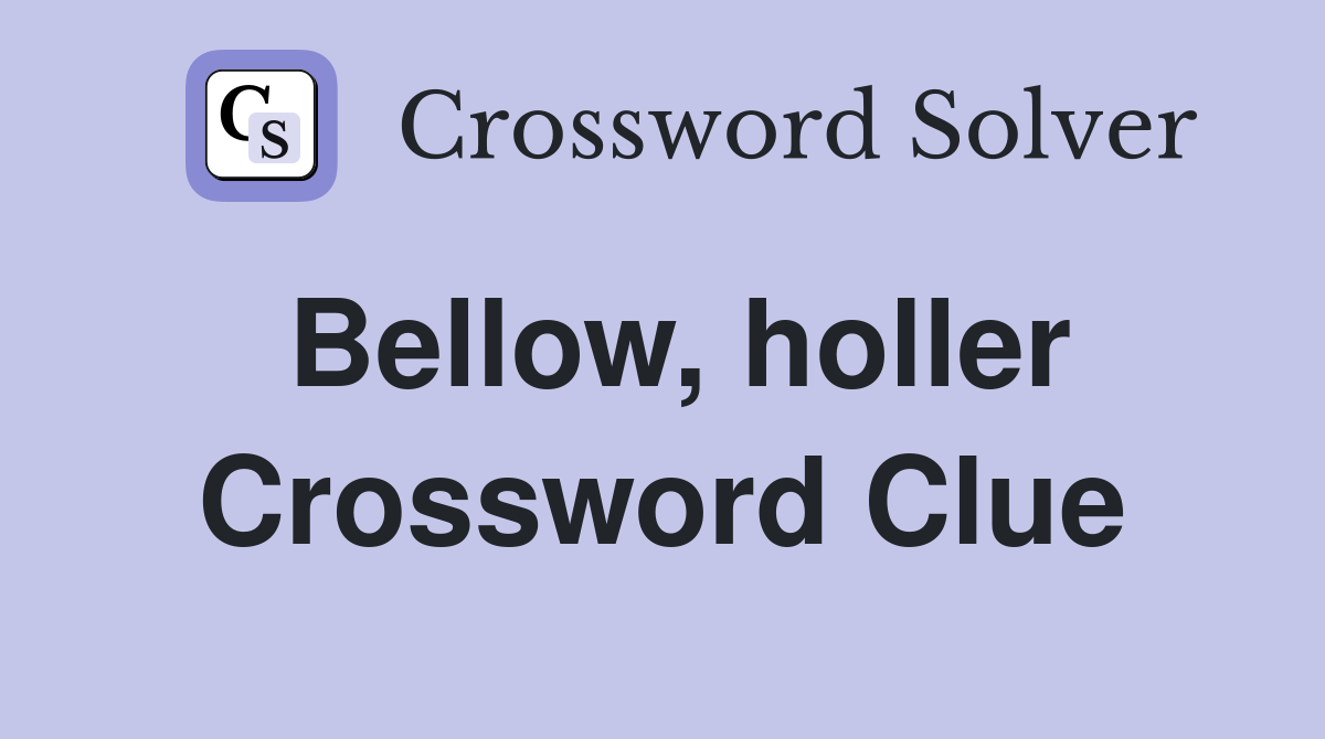 Bellow, holler Crossword Clue