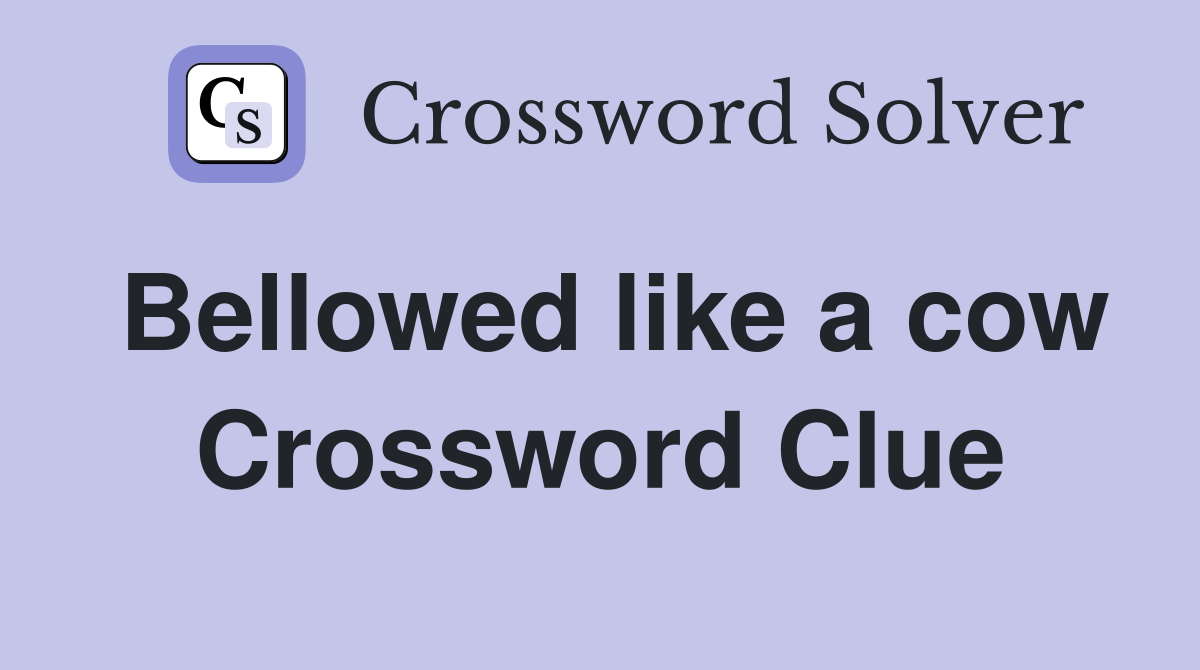 Bellowed like a cow Crossword Clue