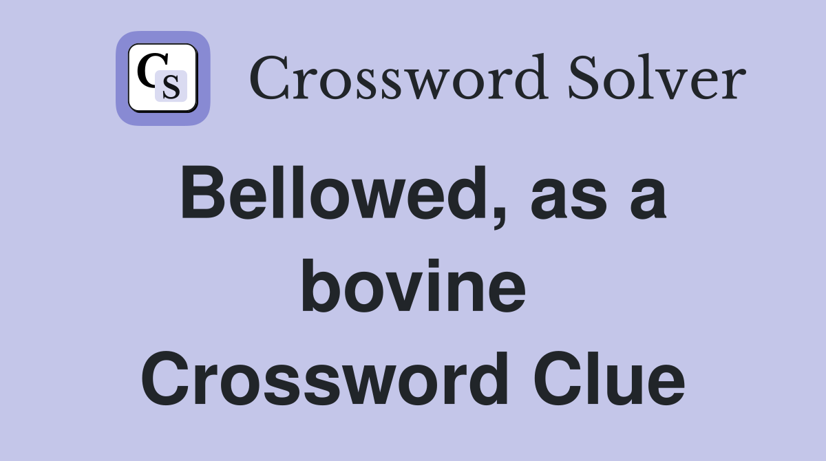 Bellowed, as a bovine Crossword Clue