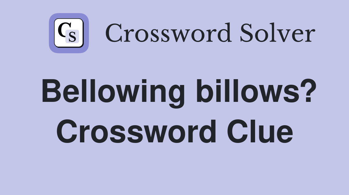 Bellowing billows? Crossword Clue