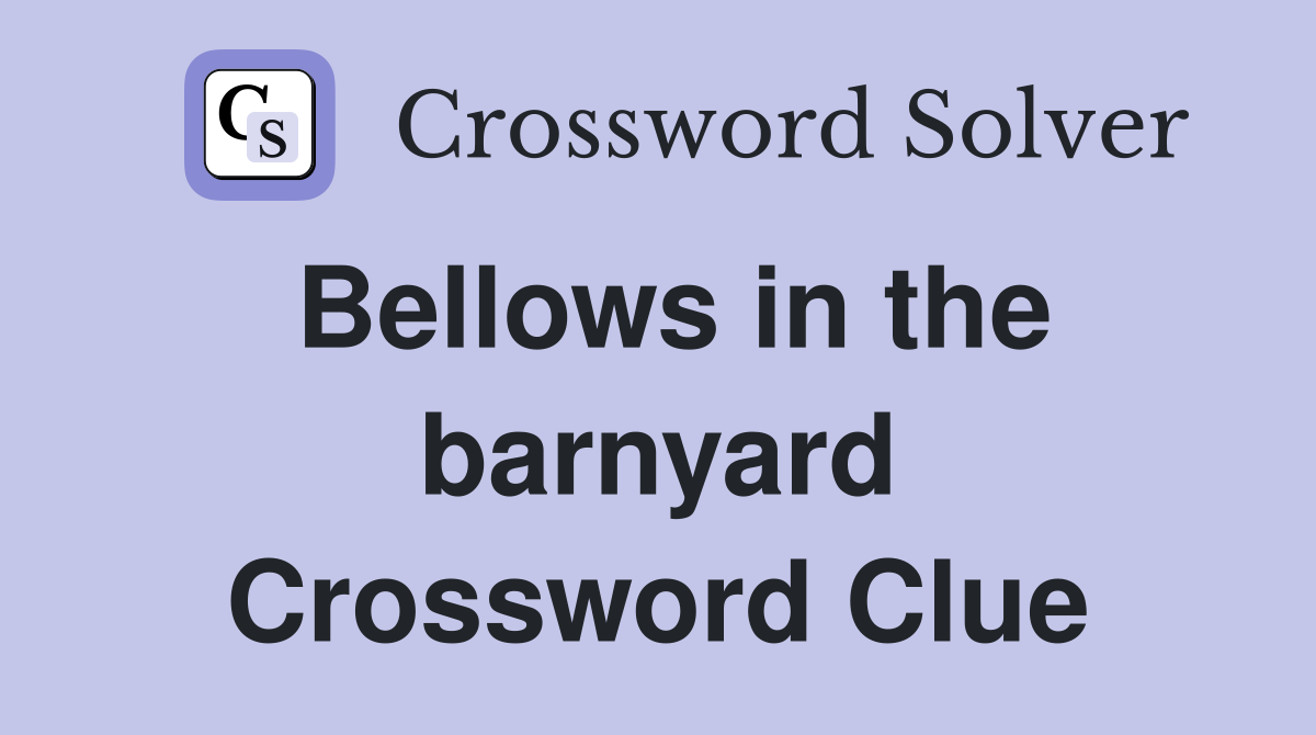 Bellows in the barnyard Crossword Clue