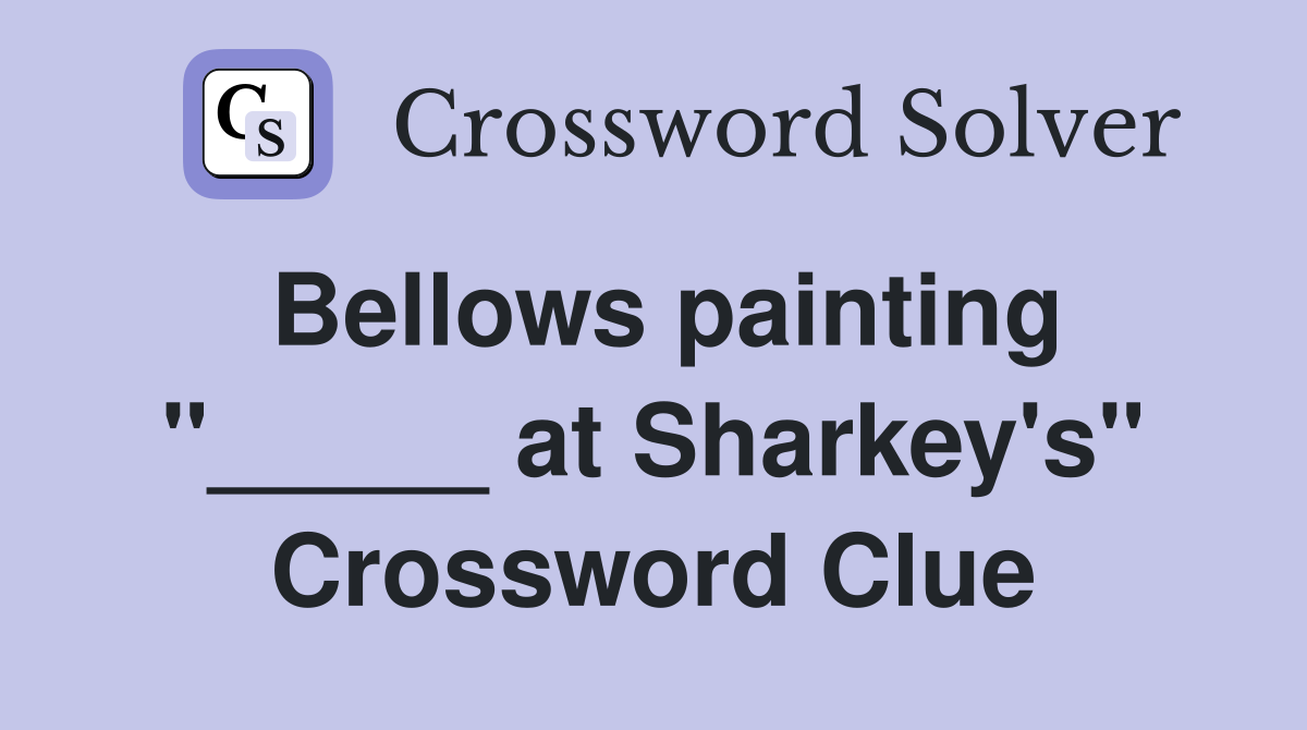 Bellows painting "_____ at Sharkey's" Crossword Clue