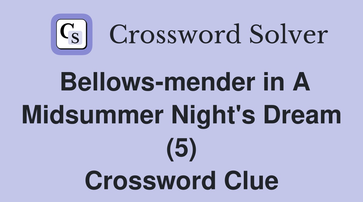 Bellows-mender in A Midsummer Night's Dream (5) Crossword Clue