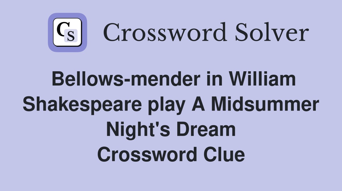 Bellows-mender in William Shakespeare play A Midsummer Night's Dream Crossword Clue
