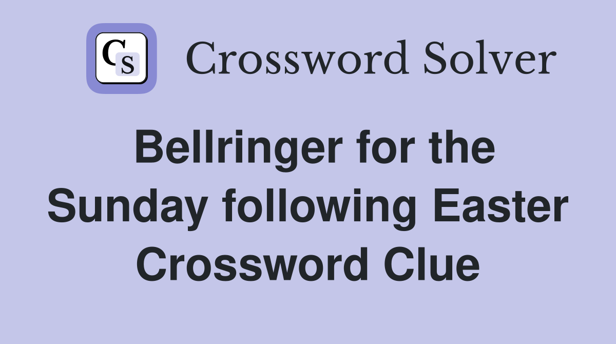 Bellringer for the Sunday following Easter Crossword Clue