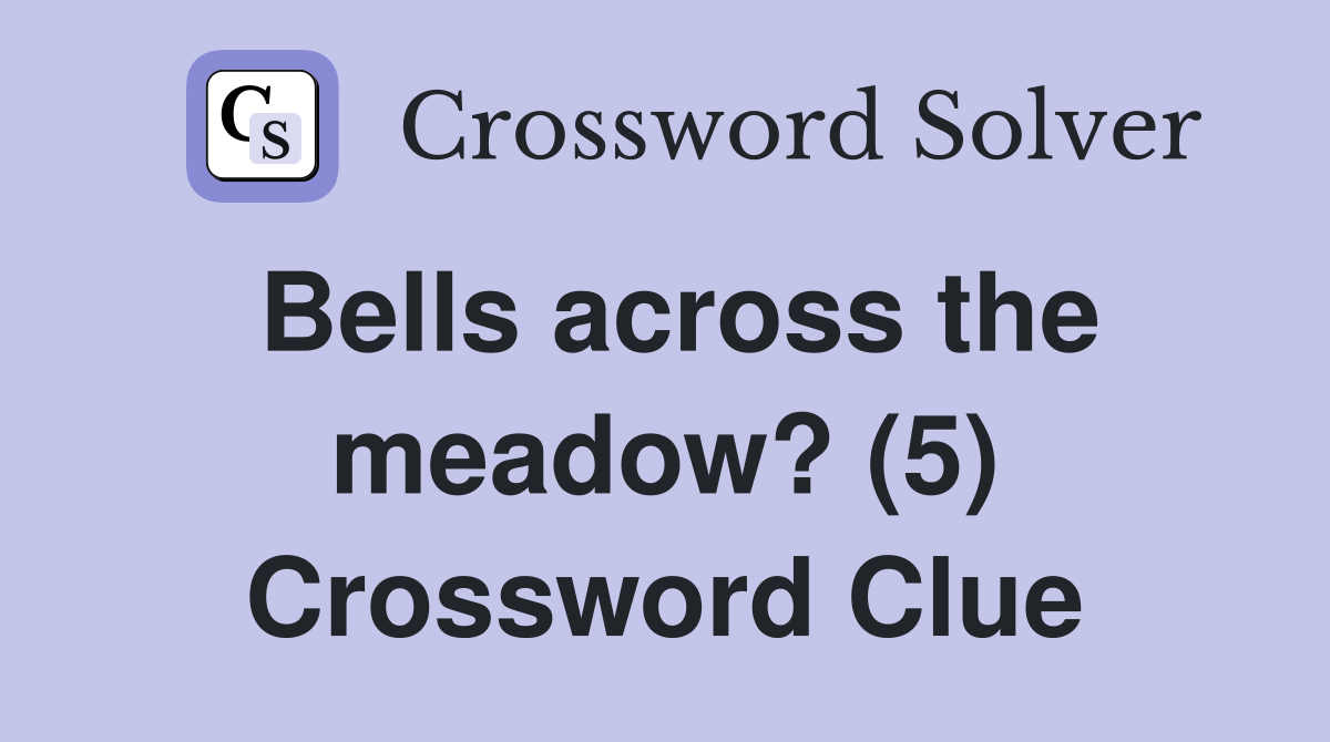Bells across the meadow? (5) Crossword Clue