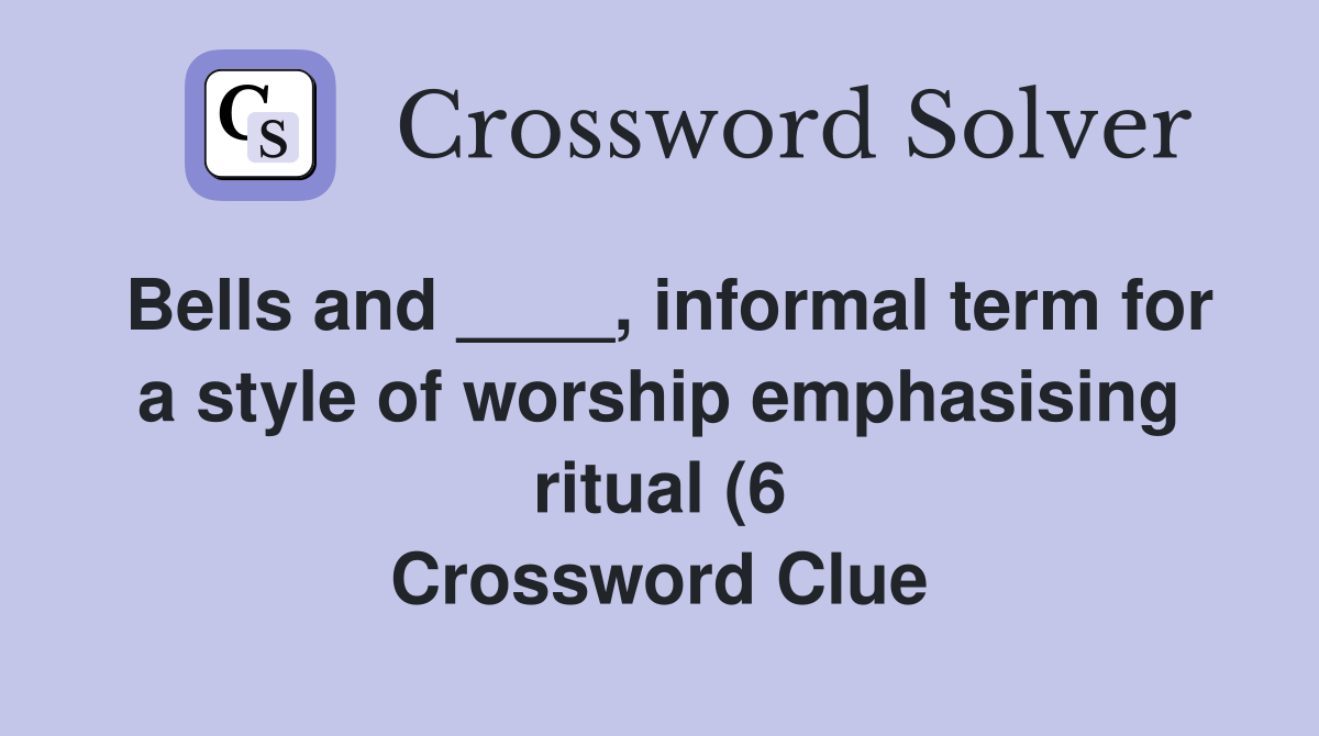 Bells and informal term for a style of worship emphasising ritual Bells and informal term for a style of worship emphasising ritual