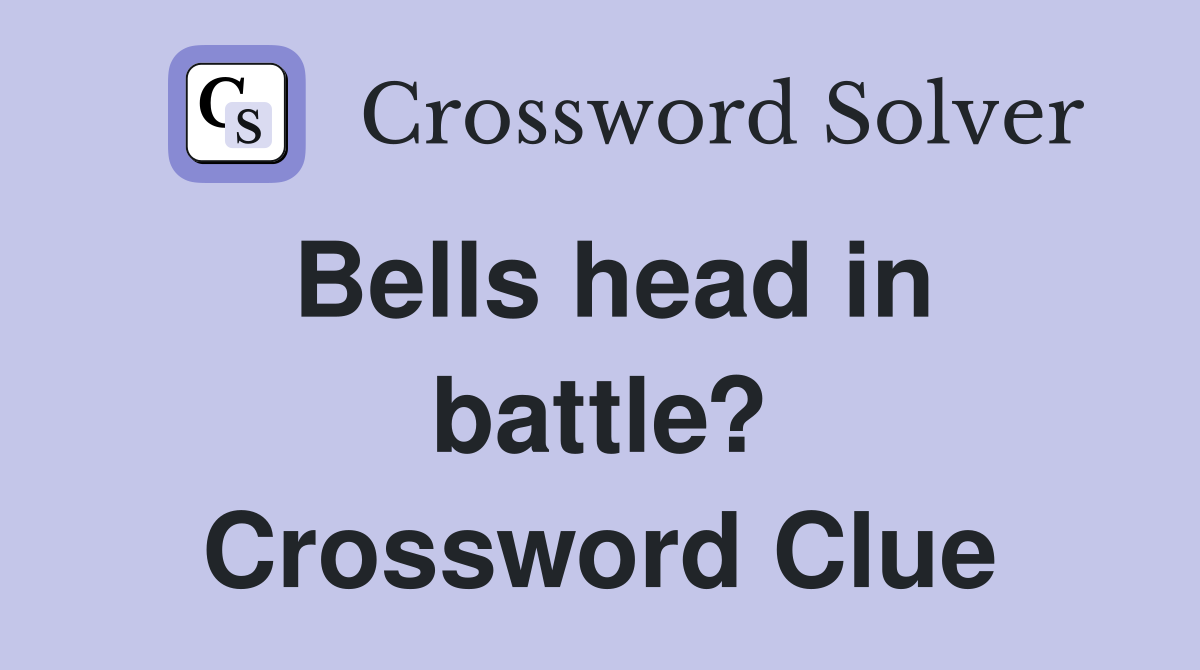Bells head in battle? Crossword Clue