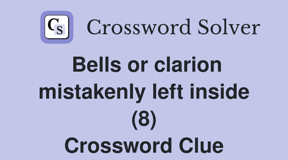 Bells or clarion mistakenly left inside (8) Crossword Clue