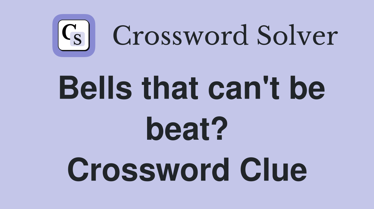 Bells that can't be beat? Crossword Clue