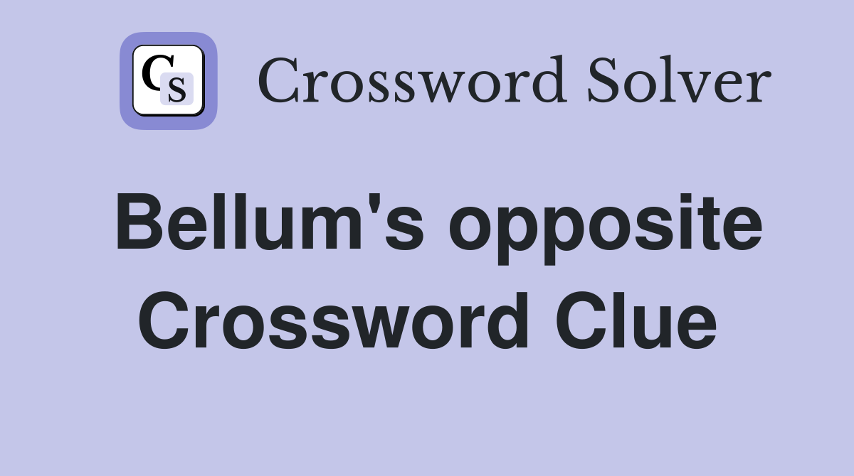 Bellum's opposite Crossword Clue