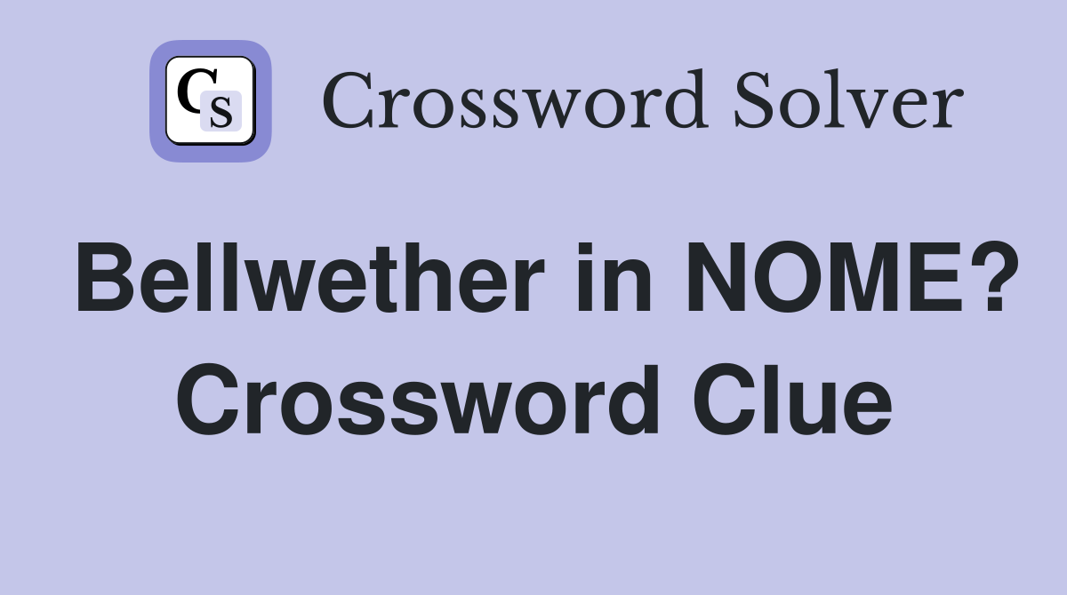 Bellwether in NOME? Crossword Clue