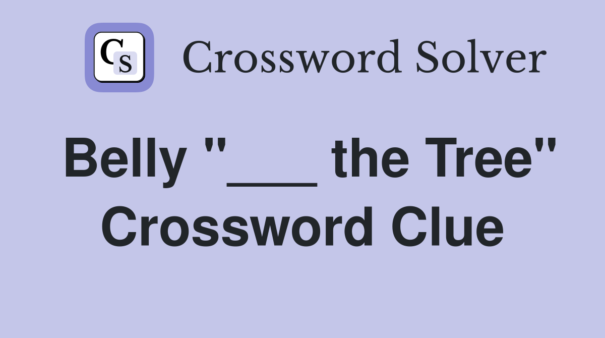 Belly "___ the Tree" Crossword Clue