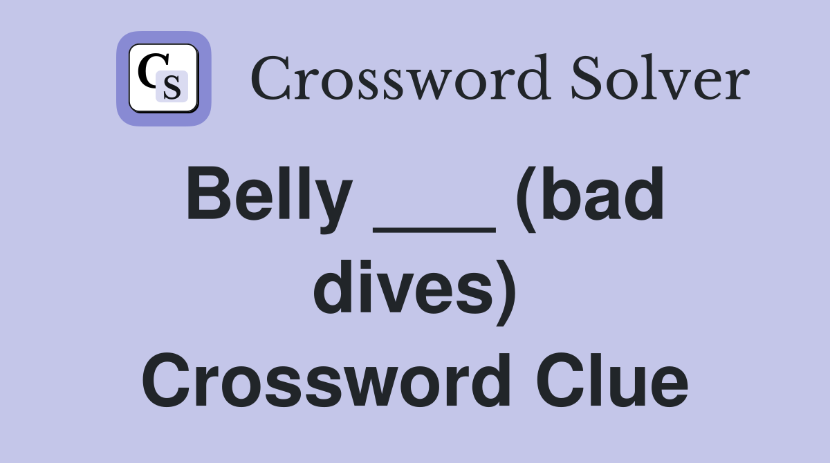 Belly ___ (bad dives) Crossword Clue