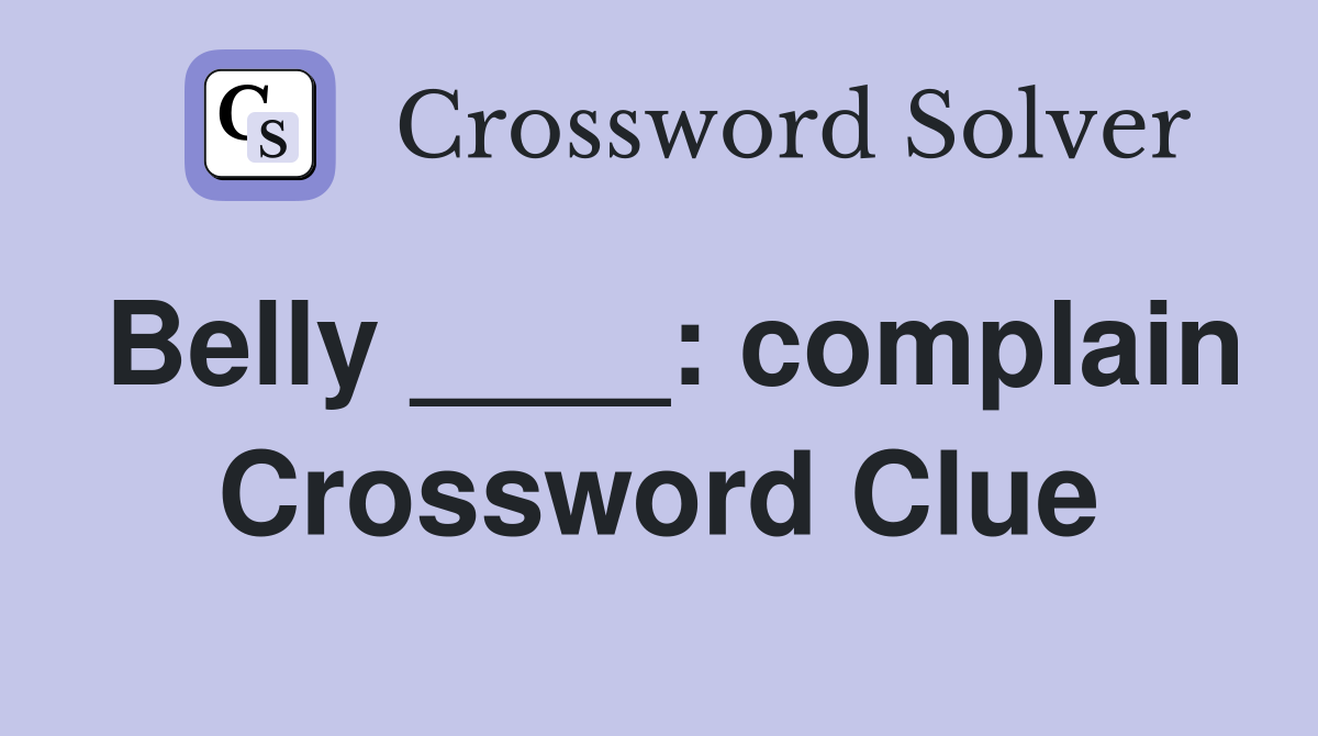 Belly ____: complain Crossword Clue