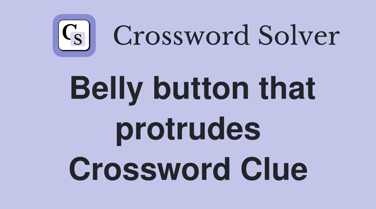 Belly button that protrudes Crossword Clue