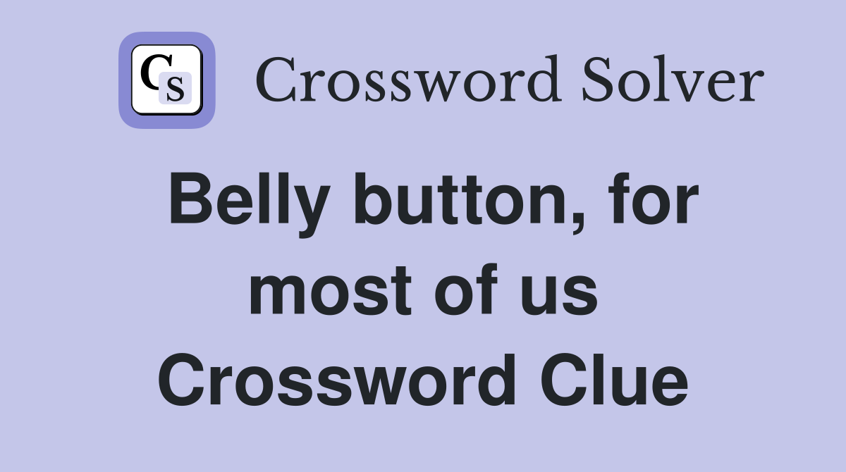 Belly button, for most of us Crossword Clue