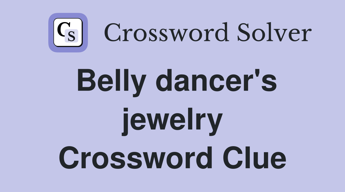 Belly dancer's jewelry Crossword Clue