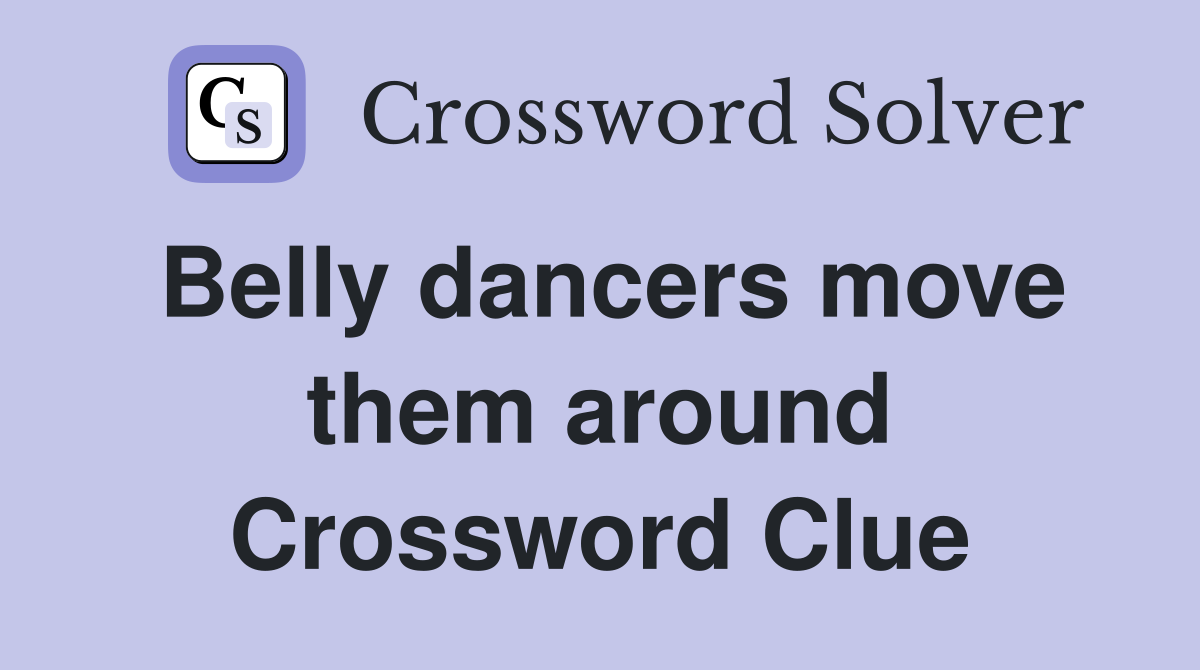 Belly dancers move them around Crossword Clue
