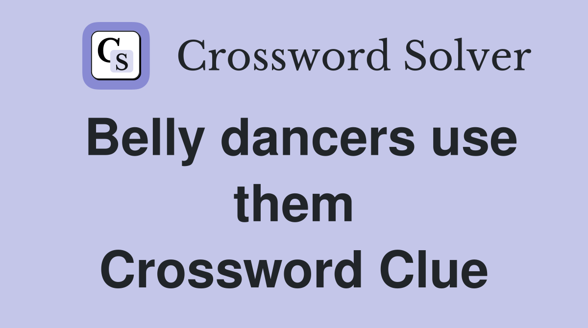 Belly dancers use them Crossword Clue