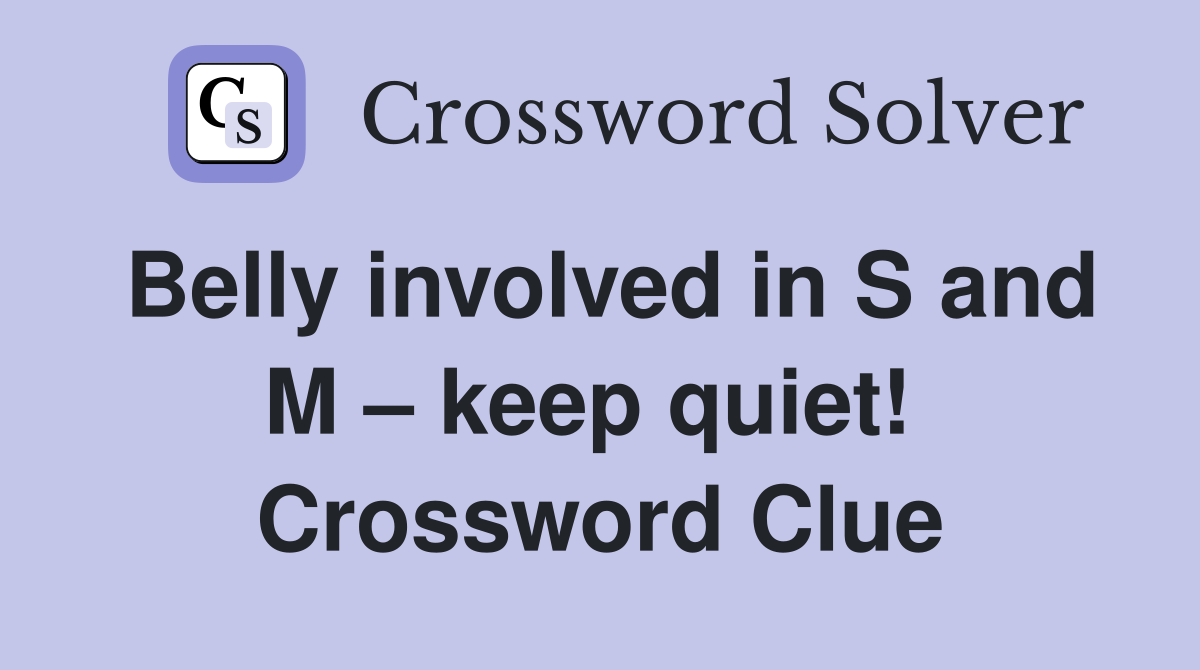 Belly involved in S and M – keep quiet!  Crossword Clue