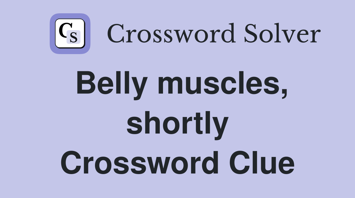 Belly muscles, shortly Crossword Clue