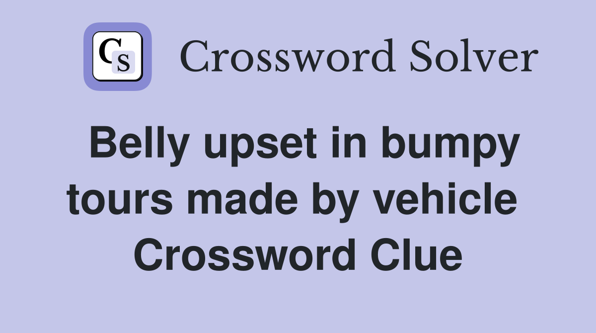 Belly upset in bumpy tours made by vehicle  Crossword Clue