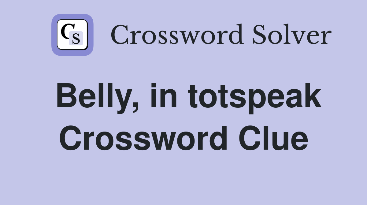 Belly, in totspeak Crossword Clue