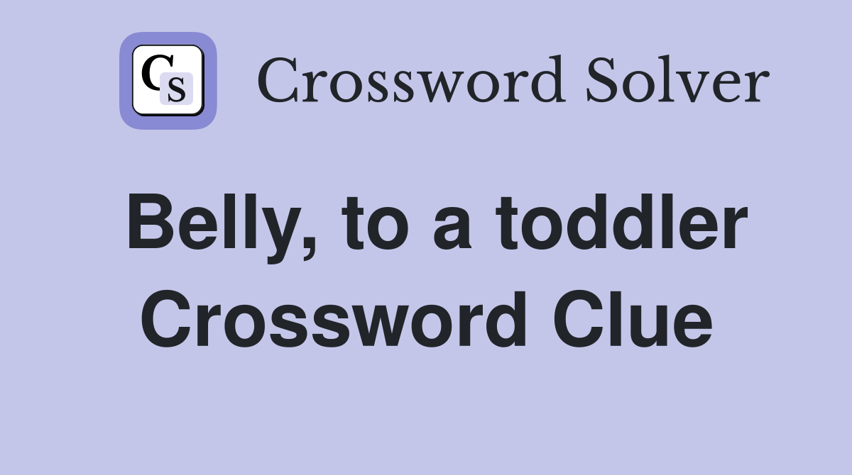 Belly, to a toddler Crossword Clue