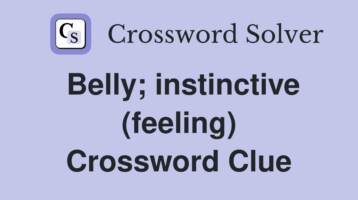 Belly; instinctive (feeling) Crossword Clue